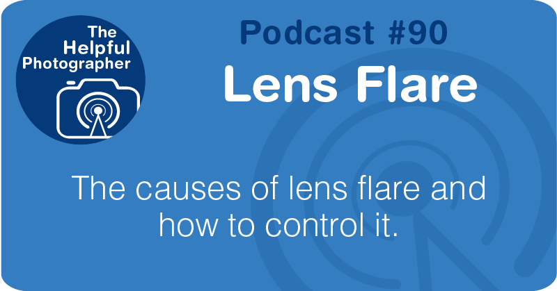 Photo Tips Podcast: Lens Flare #90
