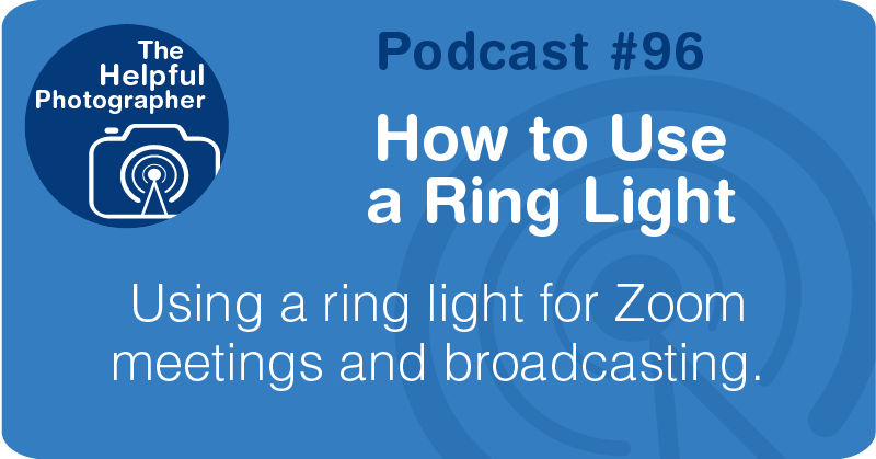 Photo Tips Podcast: How to Use a Ring Light #96