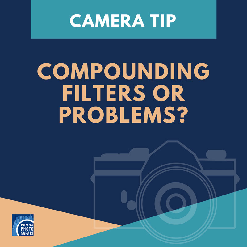 Camera Tip: Compounding Filters or Problems?