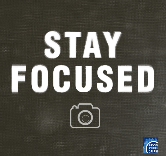 Stay Focused. -- NYC Photo Safari