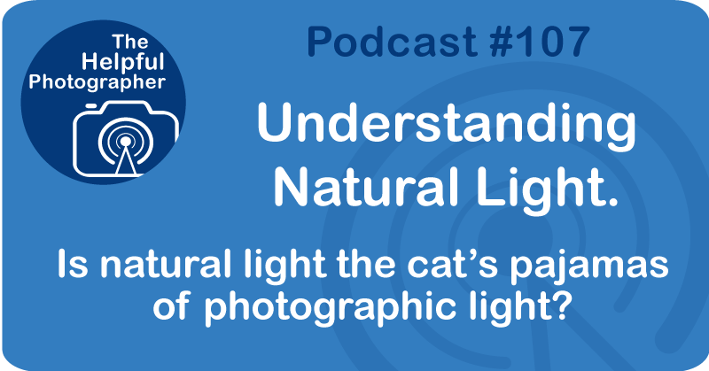 Photo Tips Podcast: Understanding Natural Light #107