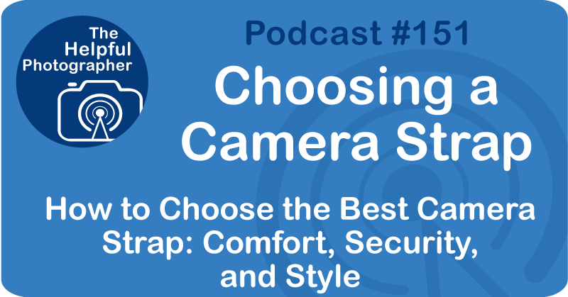 Photo Tips Podcast: Choosing a Camera Strap #151.