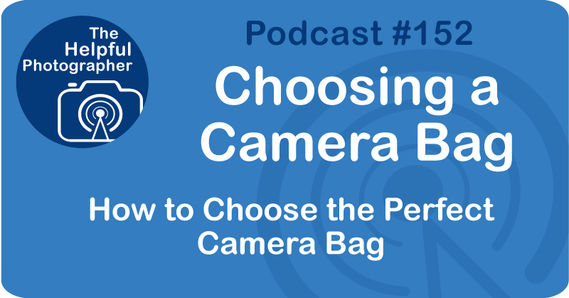 Photo Tips Podcast: Choosing a Camera Bag #152.