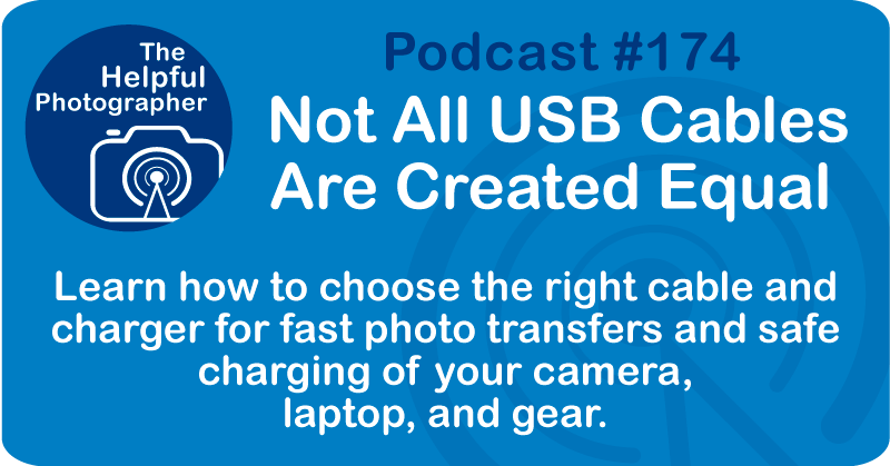 Photo Tips Podcast: Not All USB Cables Are Created Equal #174