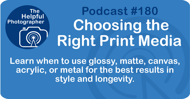 Photo Tips Podcast: Choosing the Right Print Media #180