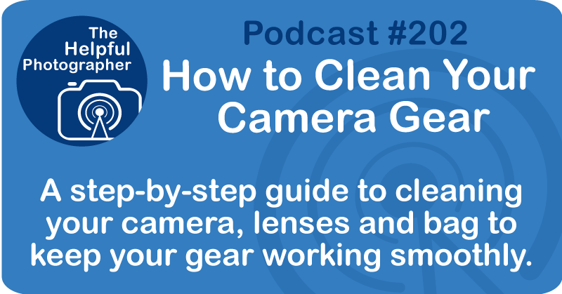How to Clean Your Camera Gear #202