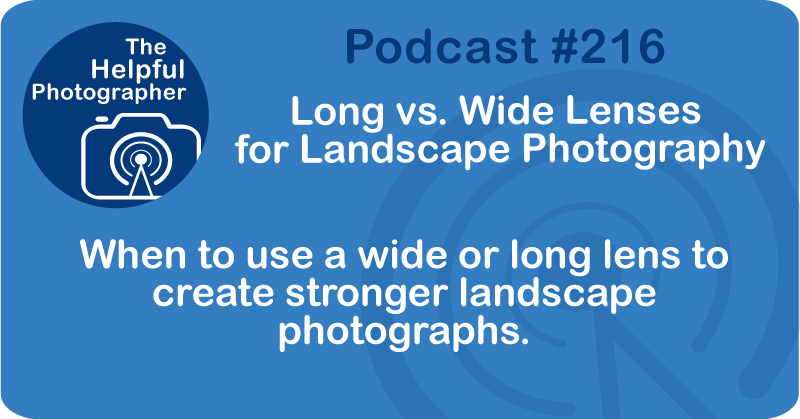 Long vs. Wide Lenses for Landscape Photography #216