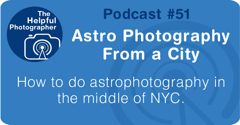 Photo Tips Podcast: Astro Photography From a City #51