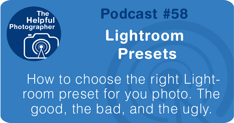 Photo Tips Podcast: Lightroom  Presets #58