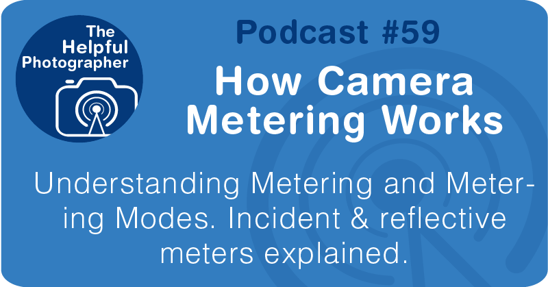 Photo Tips Podcast: How Camera Metering Works #59