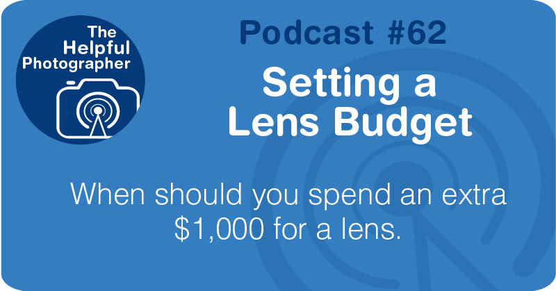 Photo Tips Podcast: Setting a Lens Budget #62