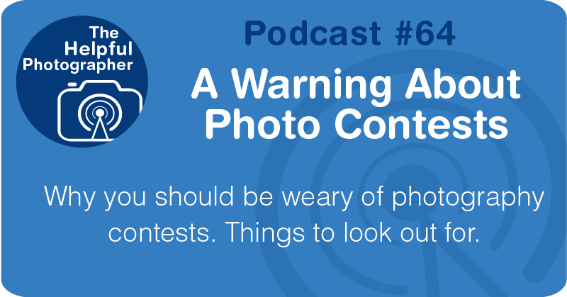 Photo Tips Podcast: A Warning About Photo Contests #64