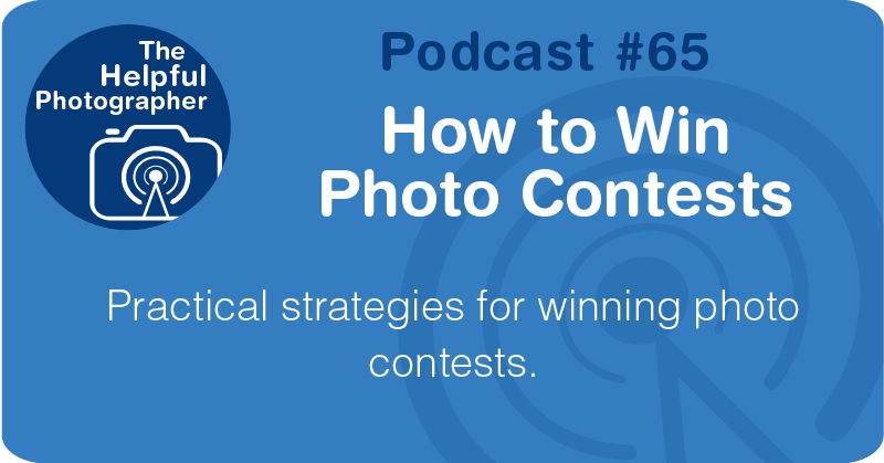 Photo Tips Podcast: How to Win Photo Contests #65